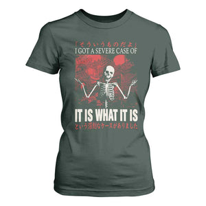 Dark Japanese Aesthetic Skeleton Meme Graphic T Shirt For Women I Got a Severe Case of It Is What It Is TS02 Dark Forest Green Print Your Wear