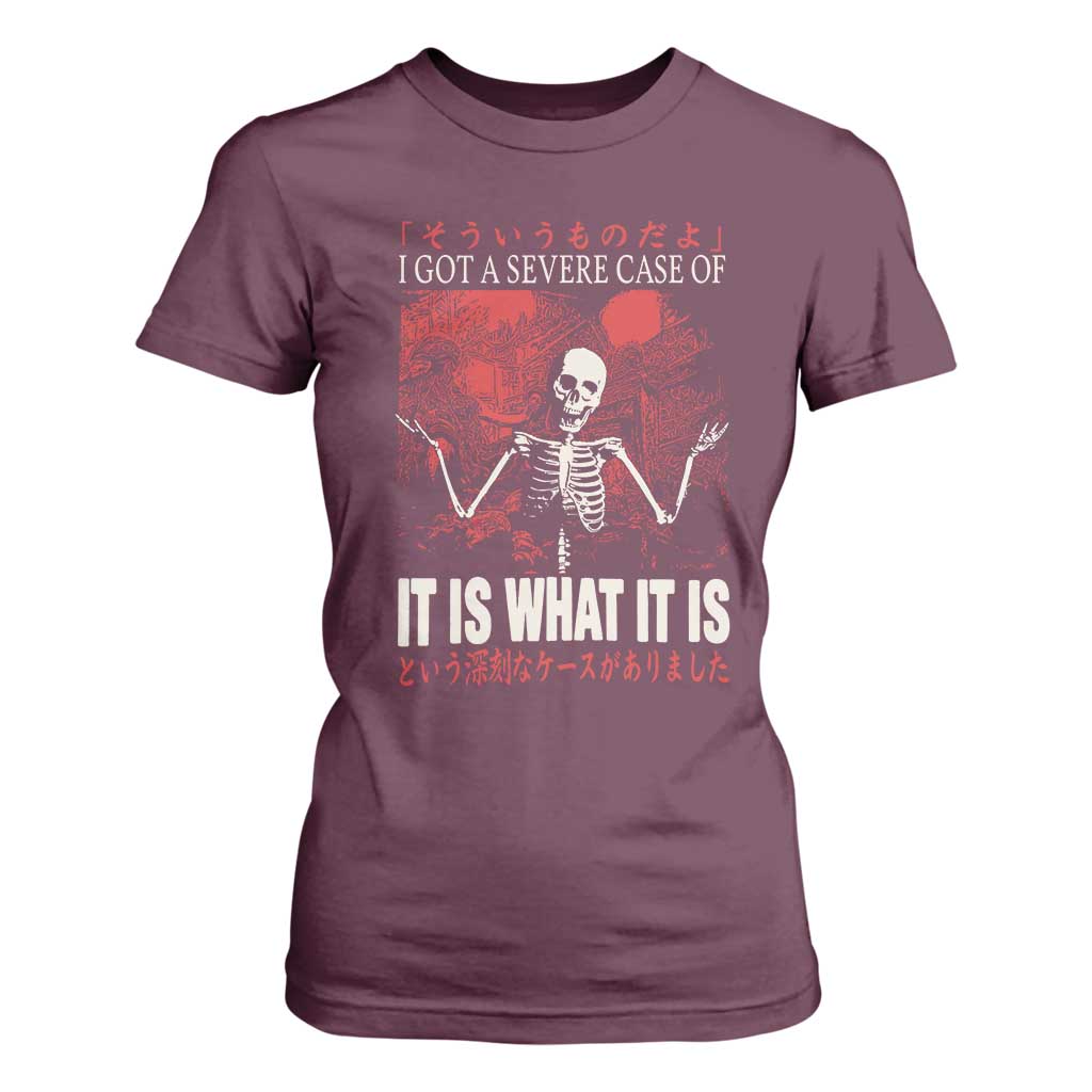 Dark Japanese Aesthetic Skeleton Meme Graphic T Shirt For Women I Got a Severe Case of It Is What It Is TS02 Maroon Print Your Wear