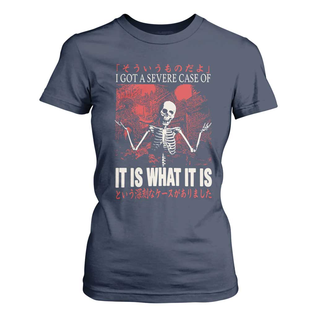 Dark Japanese Aesthetic Skeleton Meme Graphic T Shirt For Women I Got a Severe Case of It Is What It Is TS02 Navy Print Your Wear