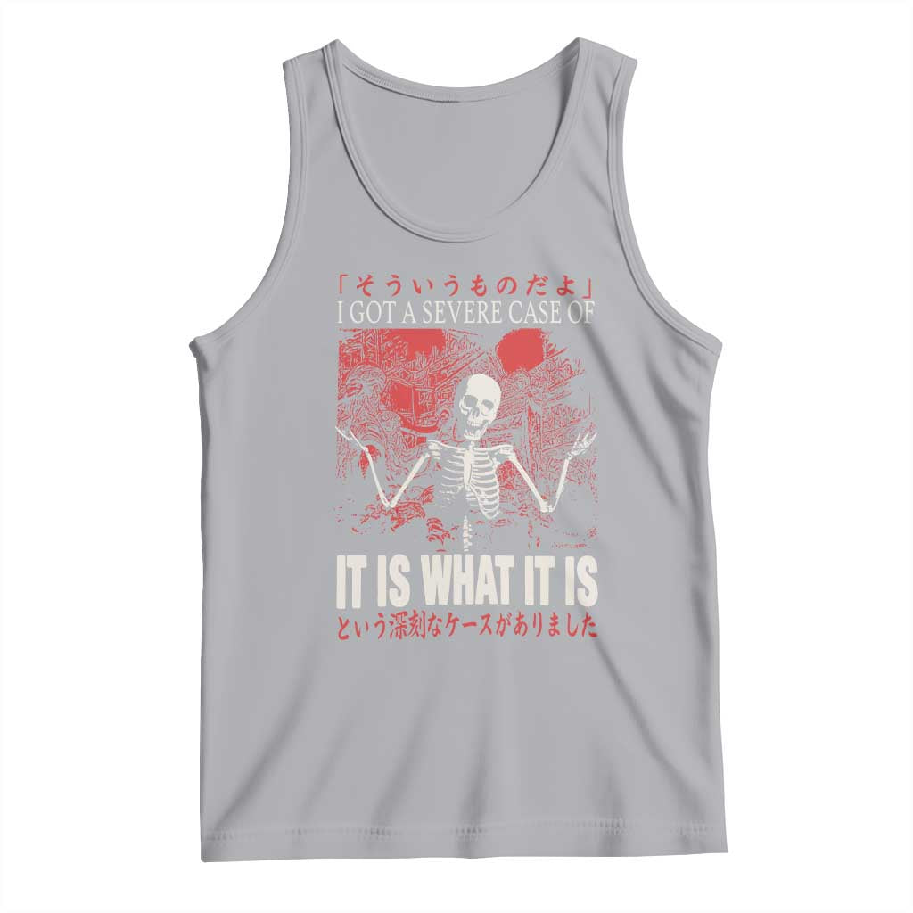 Dark Japanese Aesthetic Skeleton Meme Graphic Tank Top I Got a Severe Case of It Is What It Is TS02 Athletic Heather Print Your Wear