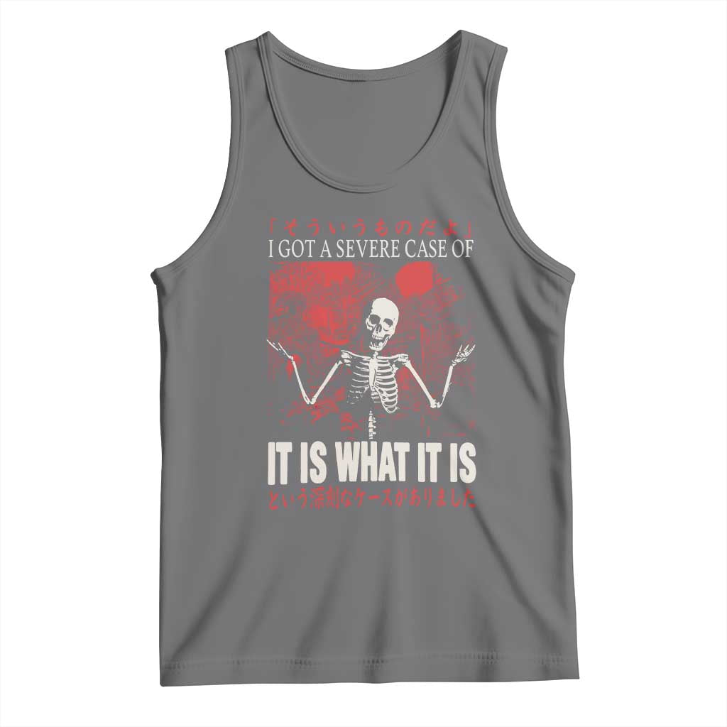 Dark Japanese Aesthetic Skeleton Meme Graphic Tank Top I Got a Severe Case of It Is What It Is TS02 Black Heather Print Your Wear