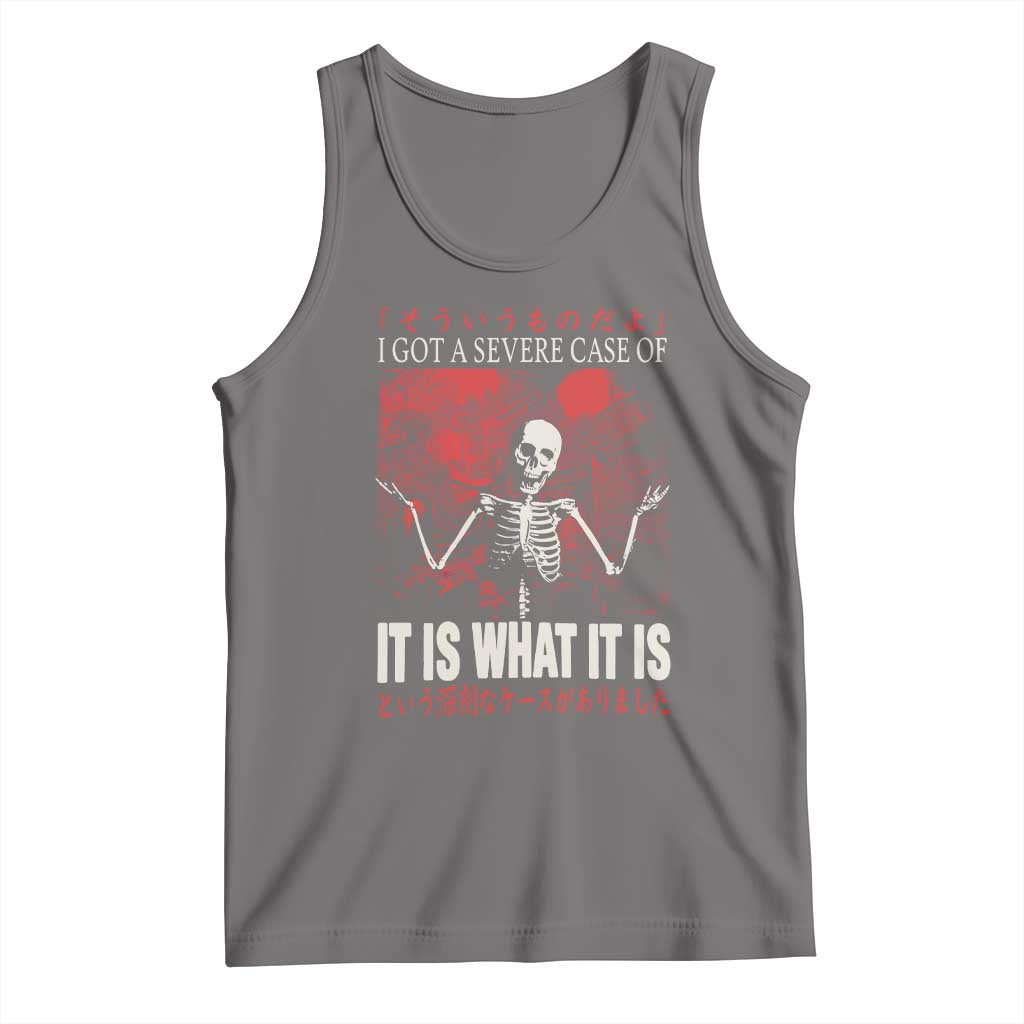 Dark Japanese Aesthetic Skeleton Meme Graphic Tank Top I Got a Severe Case of It Is What It Is TS02 Deep Heather Print Your Wear