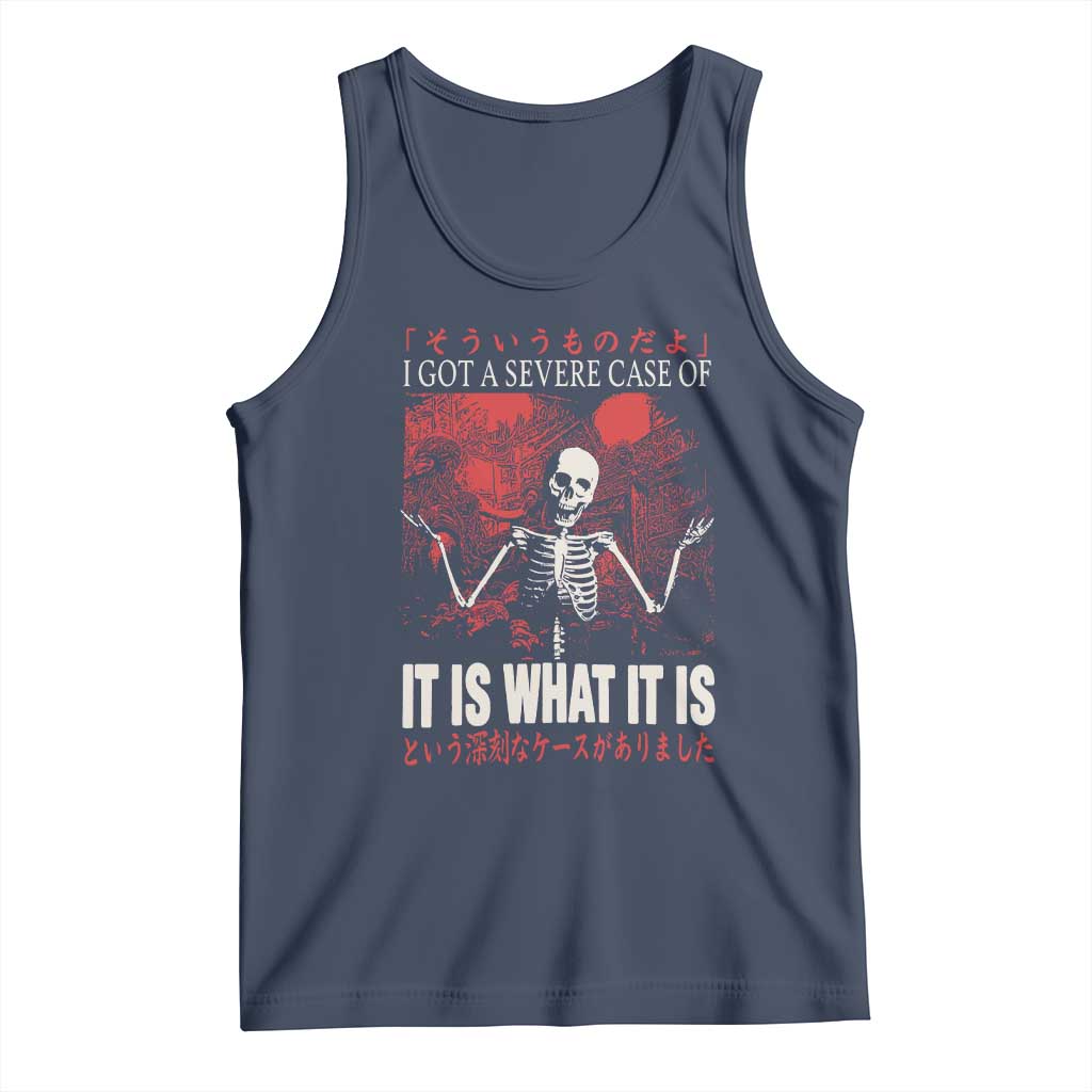 Dark Japanese Aesthetic Skeleton Meme Graphic Tank Top I Got a Severe Case of It Is What It Is TS02 Navy Print Your Wear