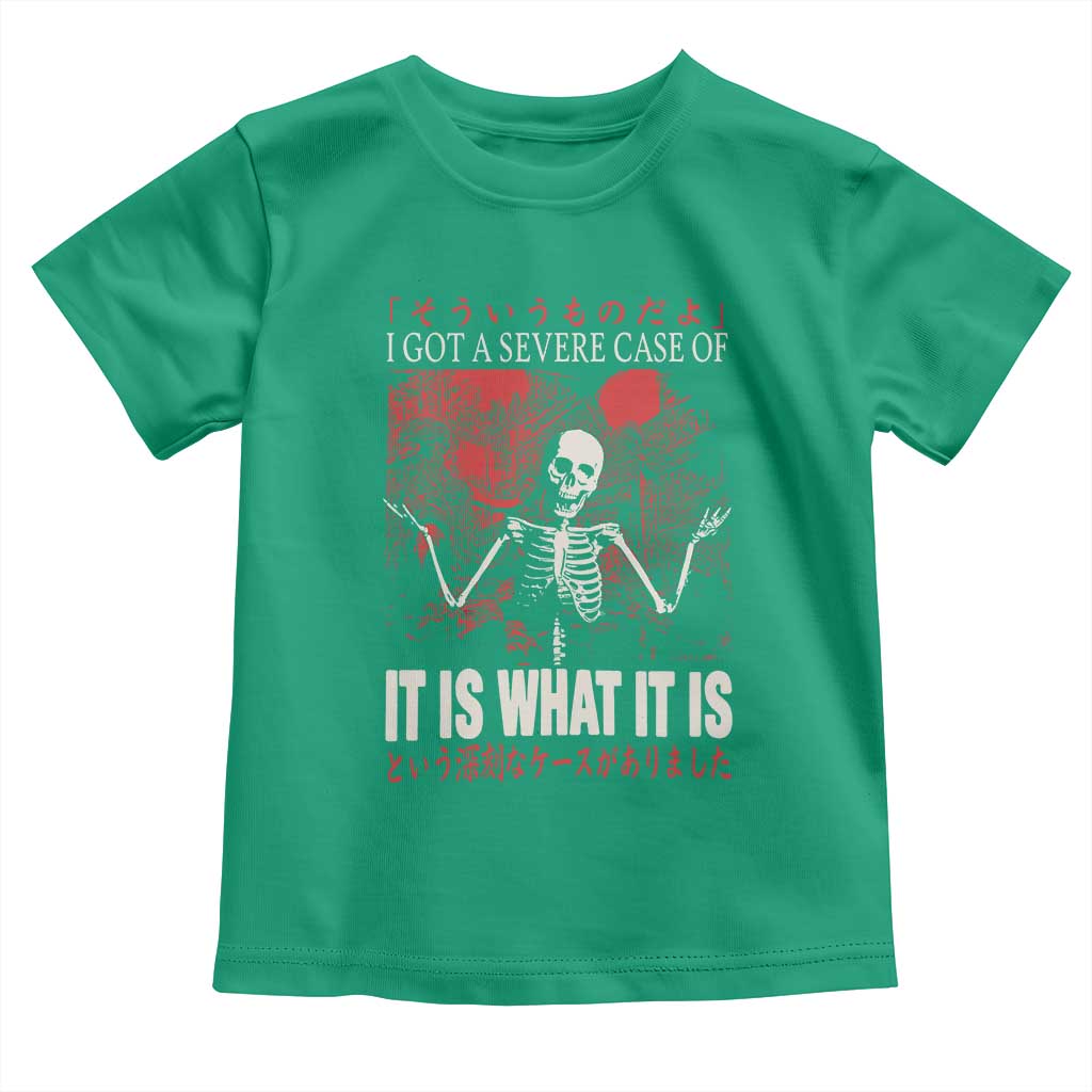 Dark Japanese Aesthetic Skeleton Meme Graphic Toddler T Shirt I Got a Severe Case of It Is What It Is TS02 Irish Green Print Your Wear