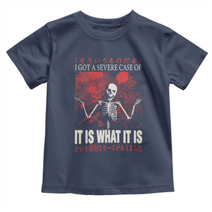 Dark Japanese Aesthetic Skeleton Meme Graphic Toddler T Shirt I Got a Severe Case of It Is What It Is TS02 Navy Print Your Wear