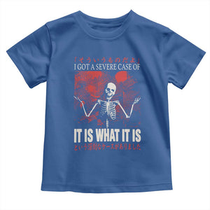 Dark Japanese Aesthetic Skeleton Meme Graphic Toddler T Shirt I Got a Severe Case of It Is What It Is TS02 Royal Blue Print Your Wear