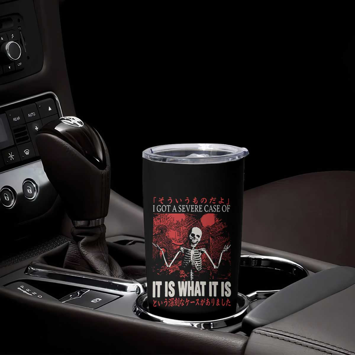Dark Japanese Aesthetic Skeleton Meme Graphic Tumbler Cup I Got a Severe Case of It Is What It Is TS02 Print Your Wear