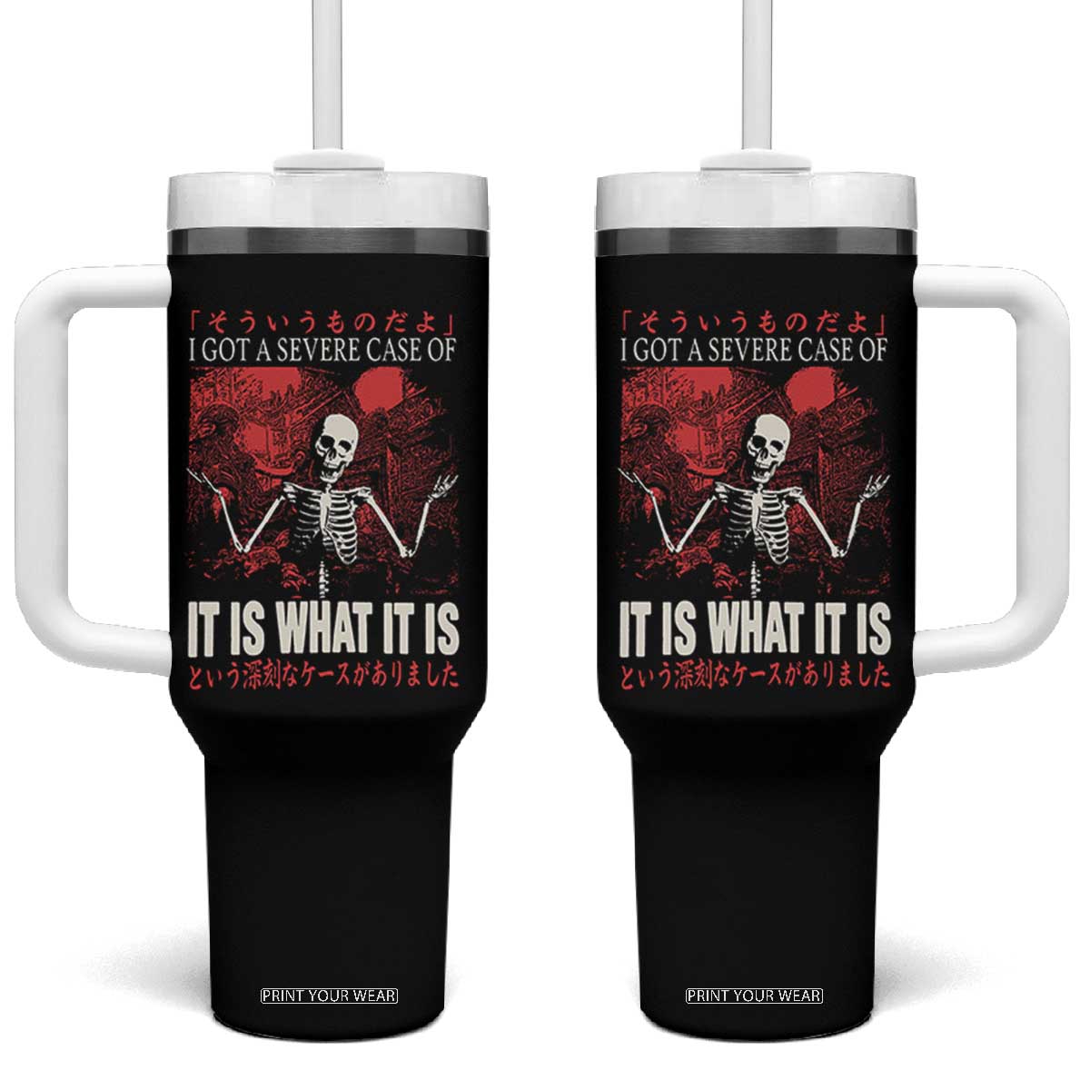 Dark Japanese Aesthetic Skeleton Meme Graphic Tumbler With Handle I Got a Severe Case of It Is What It Is TS02 One Size: 40 oz Black Print Your Wear