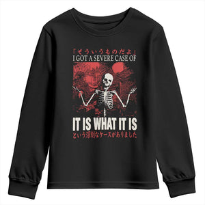 Dark Japanese Aesthetic Skeleton Meme Graphic Youth Sweatshirt I Got a Severe Case of It Is What It Is TS02 Black Print Your Wear