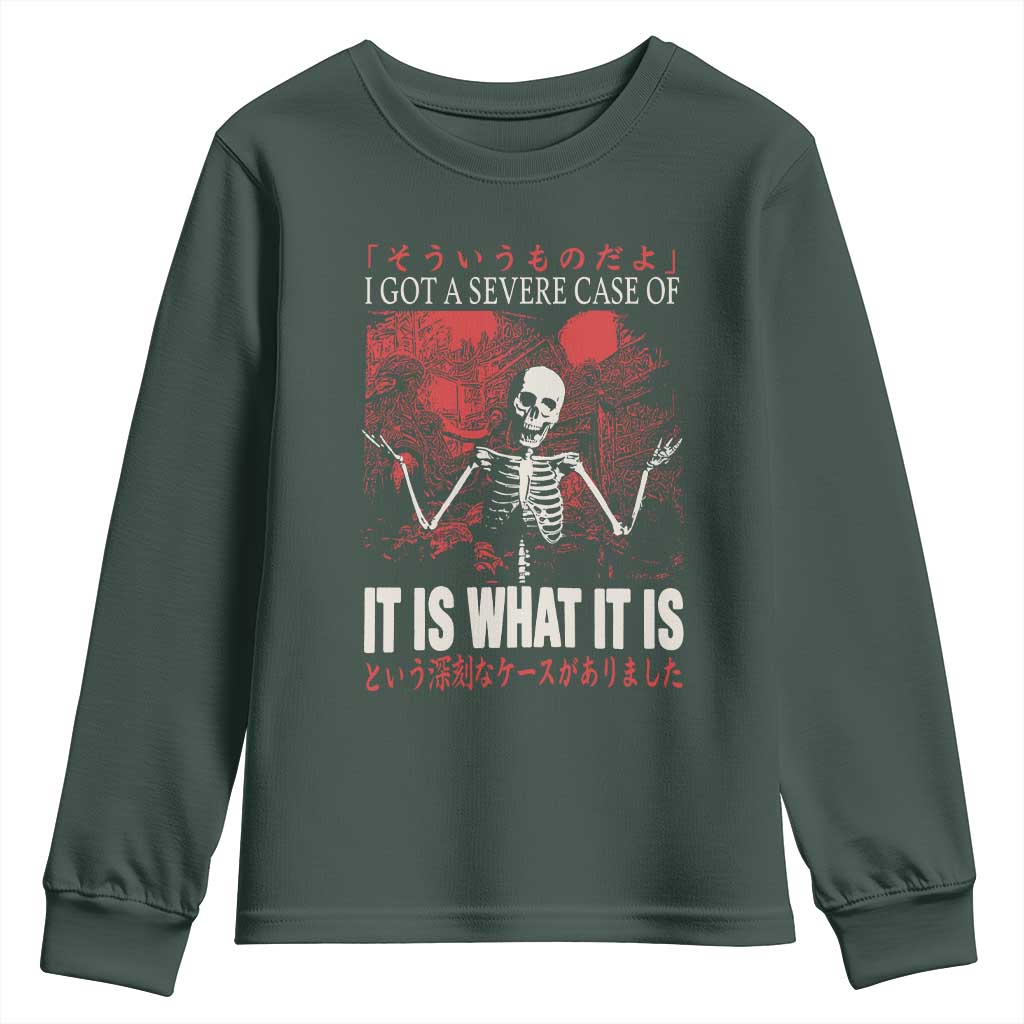 Dark Japanese Aesthetic Skeleton Meme Graphic Youth Sweatshirt I Got a Severe Case of It Is What It Is TS02 Dark Forest Green Print Your Wear