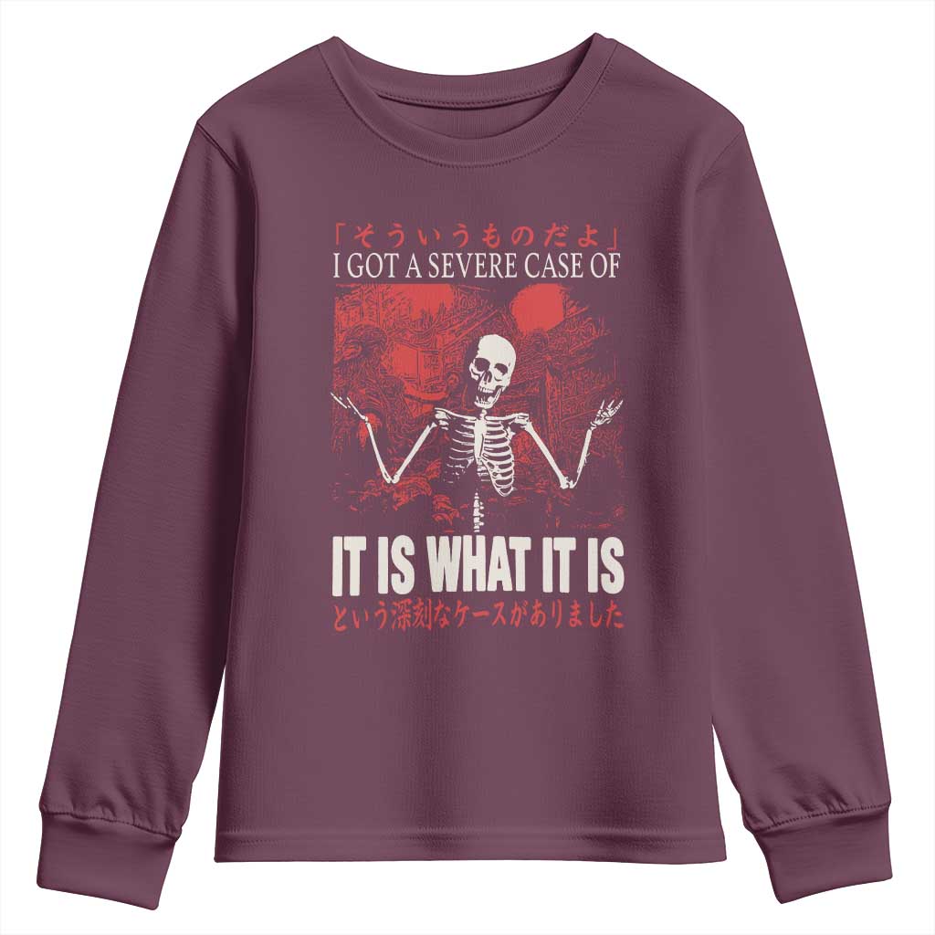 Dark Japanese Aesthetic Skeleton Meme Graphic Youth Sweatshirt I Got a Severe Case of It Is What It Is TS02 Maroon Print Your Wear