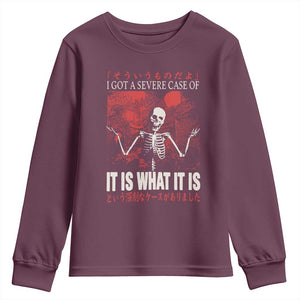 Dark Japanese Aesthetic Skeleton Meme Graphic Youth Sweatshirt I Got a Severe Case of It Is What It Is TS02 Maroon Print Your Wear