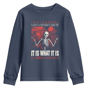 Dark Japanese Aesthetic Skeleton Meme Graphic Youth Sweatshirt I Got a Severe Case of It Is What It Is TS02 Navy Print Your Wear