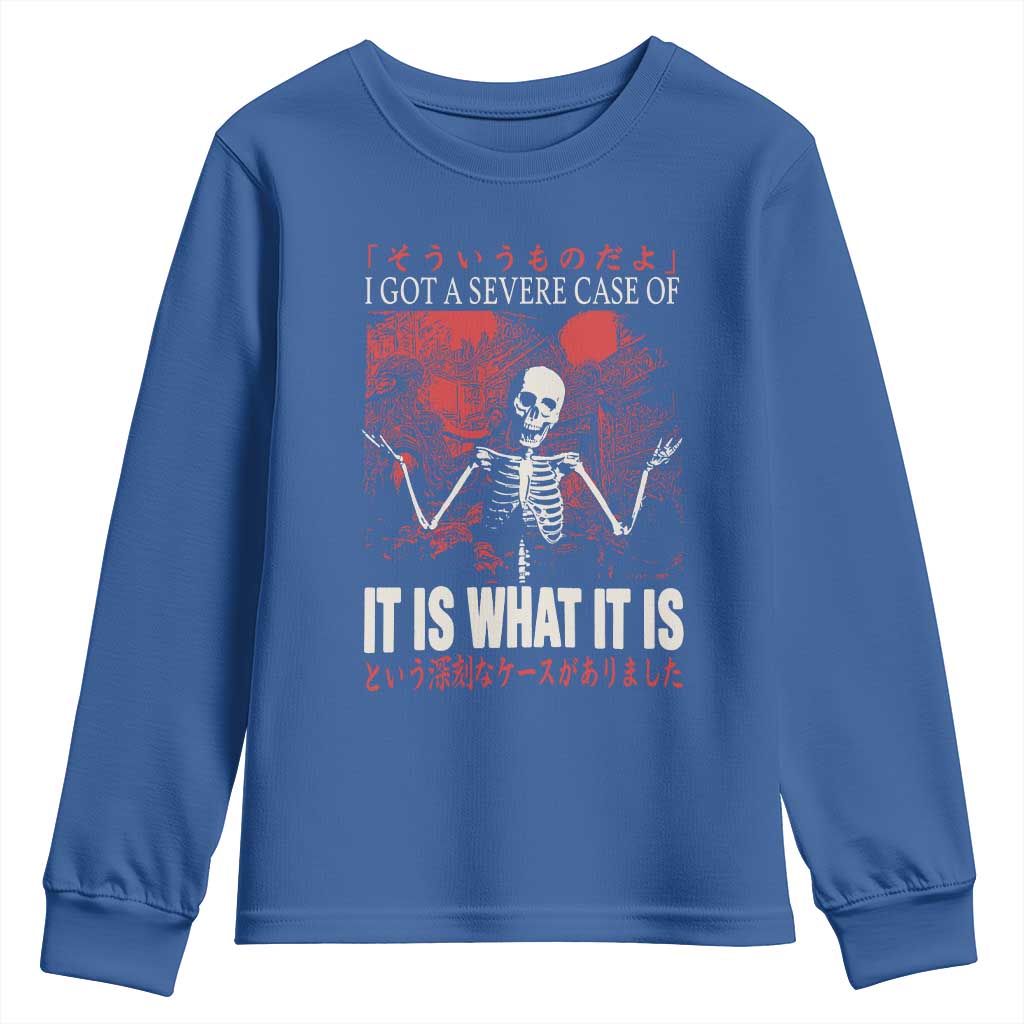 Dark Japanese Aesthetic Skeleton Meme Graphic Youth Sweatshirt I Got a Severe Case of It Is What It Is TS02 Royal Blue Print Your Wear