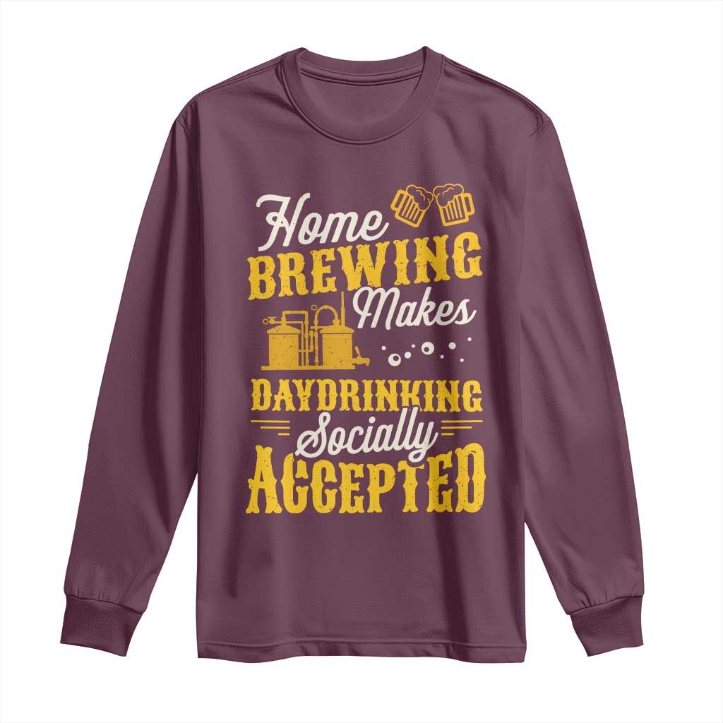 Funny Craft Crew Beer Homebrewers Long Sleeve Shirt Home Brewing Makes Day Drinking Socially Accepted Brewery Fans TS02 Maroon Print Your Wear