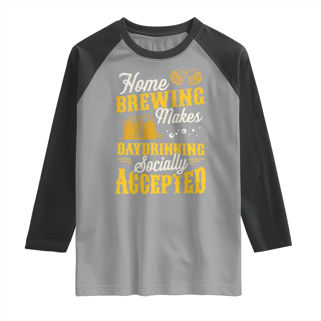 Funny Craft Crew Beer Homebrewers Raglan Shirt Home Brewing Makes Day Drinking Socially Accepted Brewery Fans TS02 Sport Gray Black Print Your Wear
