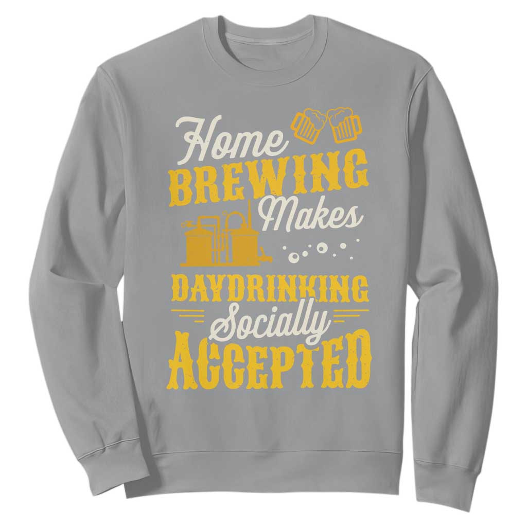 Funny Craft Crew Beer Homebrewers Sweatshirt Home Brewing Makes Day Drinking Socially Accepted Brewery Fans TS02 Sport Gray Print Your Wear