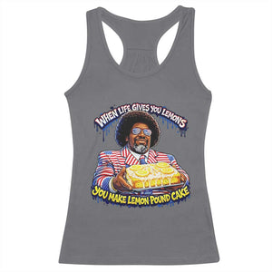 When Life Gives You Lemons Make Lemon Pound Cake Funny Meme Racerback Tank Top Viral Hip Hop Humor Parody for Rap Fans TS02 Charcoal Print Your Wear