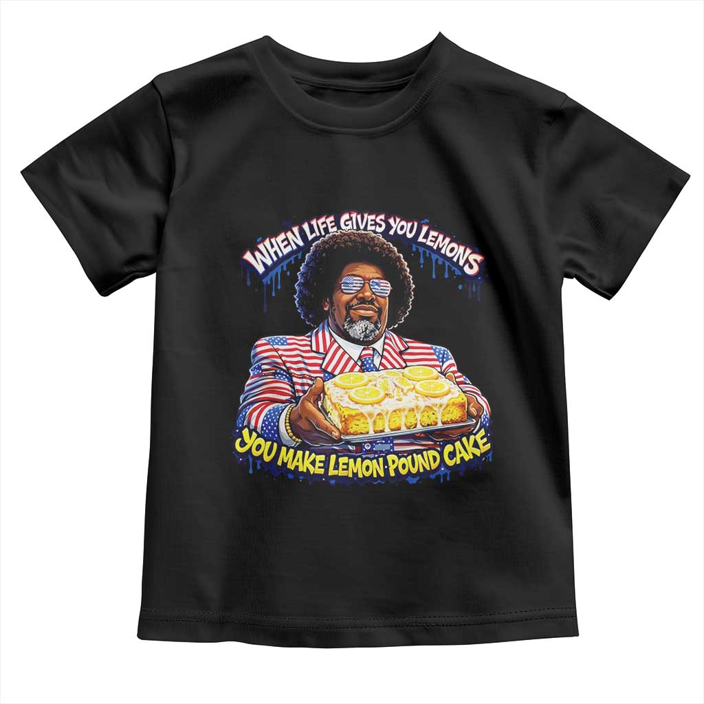 When Life Gives You Lemons Make Lemon Pound Cake Funny Meme Toddler T Shirt Viral Hip Hop Humor Parody for Rap Fans TS02 Black Print Your Wear