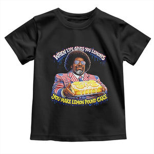 When Life Gives You Lemons Make Lemon Pound Cake Funny Meme Toddler T Shirt Viral Hip Hop Humor Parody for Rap Fans TS02 Black Print Your Wear