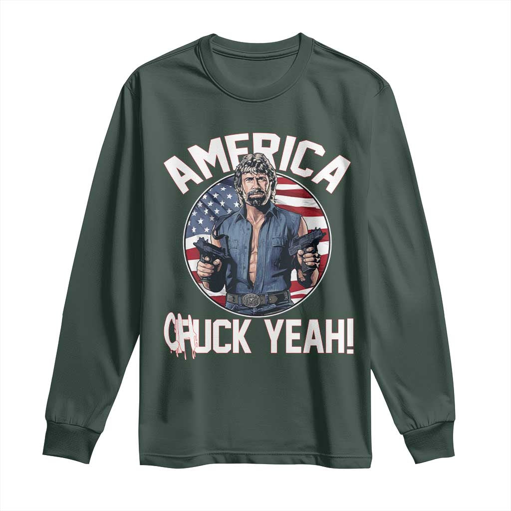 America Chuck Yeah Legendary Action Hero Long Sleeve Shirt Patriotic USA Flag Tribute 4th of July Freedom Humor TS02 Dark Forest Green Print Your Wear