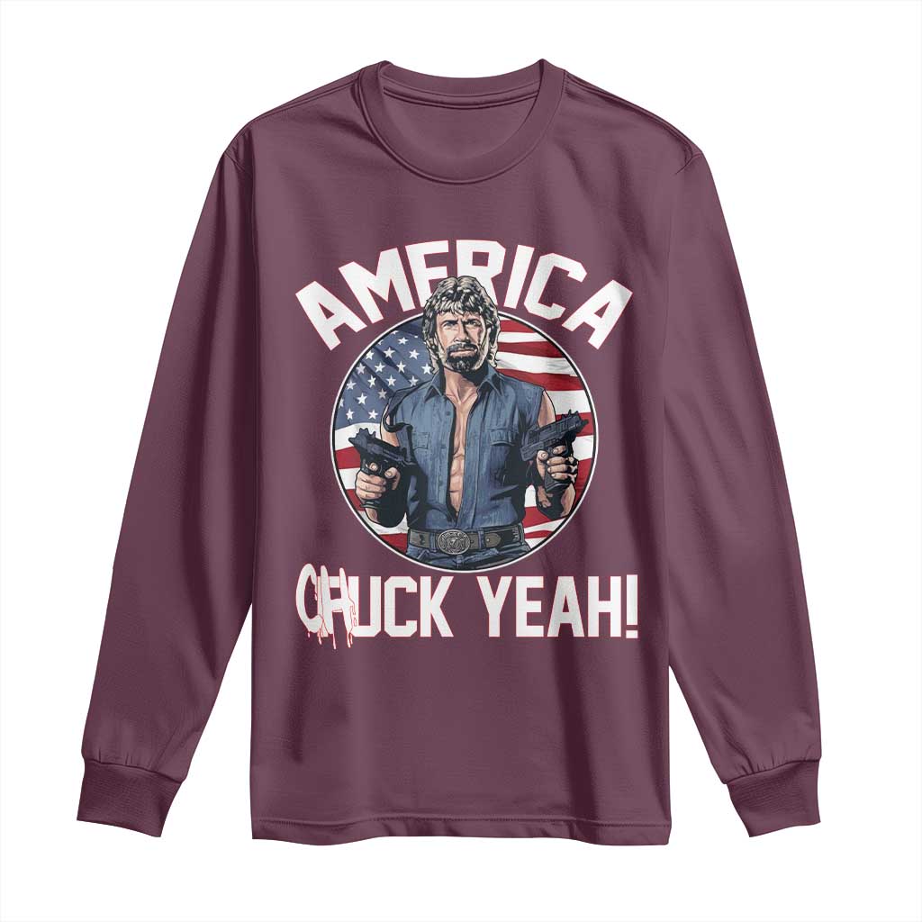 America Chuck Yeah Legendary Action Hero Long Sleeve Shirt Patriotic USA Flag Tribute 4th of July Freedom Humor TS02 Maroon Print Your Wear