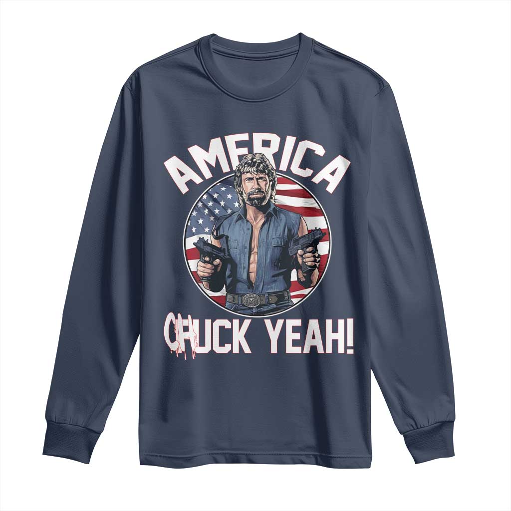 America Chuck Yeah Legendary Action Hero Long Sleeve Shirt Patriotic USA Flag Tribute 4th of July Freedom Humor TS02 Navy Print Your Wear