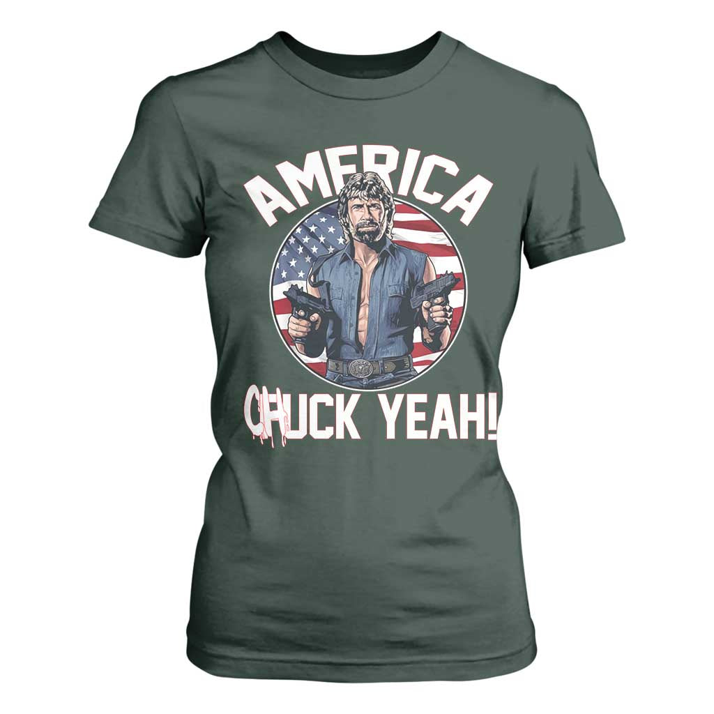 America Chuck Yeah Legendary Action Hero T Shirt For Women Patriotic USA Flag Tribute 4th of July Freedom Humor TS02 Dark Forest Green Print Your Wear