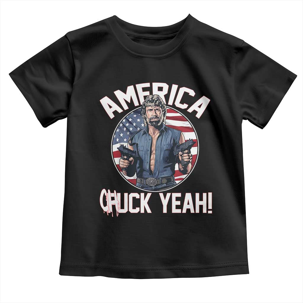 America Chuck Yeah Legendary Action Hero Toddler T Shirt Patriotic USA Flag Tribute 4th of July Freedom Humor TS02 Black Print Your Wear
