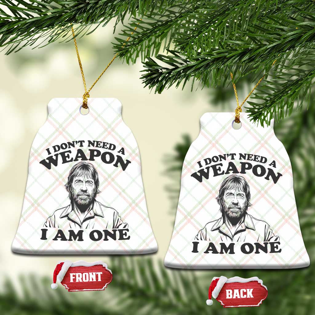 Funny Tough Guy Chuck Meme Ceramic Ornament I Dont Need a Weapon I Am One Retro Action Legend Parody TS02 Print Your Wear