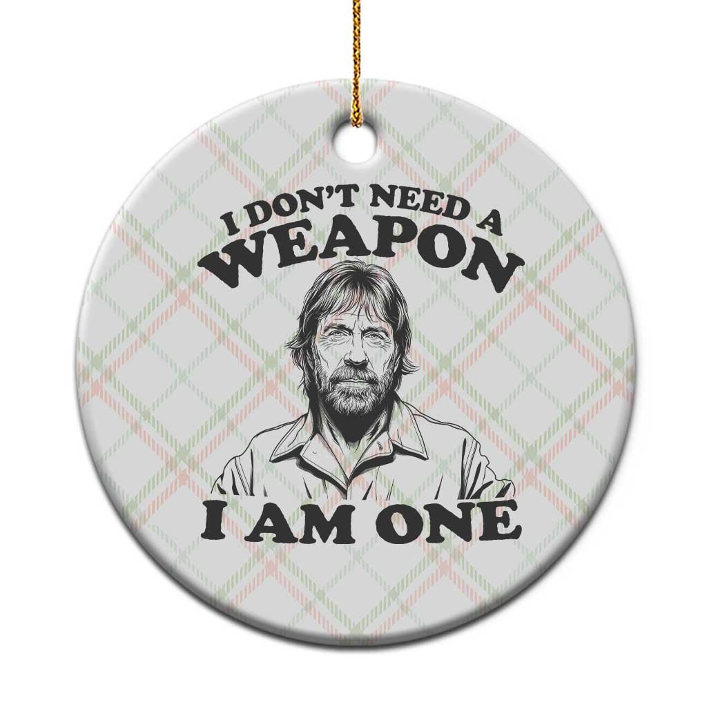 Funny Tough Guy Chuck Meme Ceramic Ornament I Dont Need a Weapon I Am One Retro Action Legend Parody TS02 1pc Christmas Plaid Print Your Wear