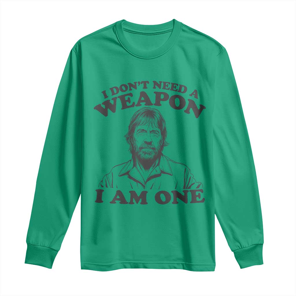 Funny Tough Guy Chuck Meme Long Sleeve Shirt I Dont Need a Weapon I Am One Retro Action Legend Parody TS02 Irish Green Print Your Wear