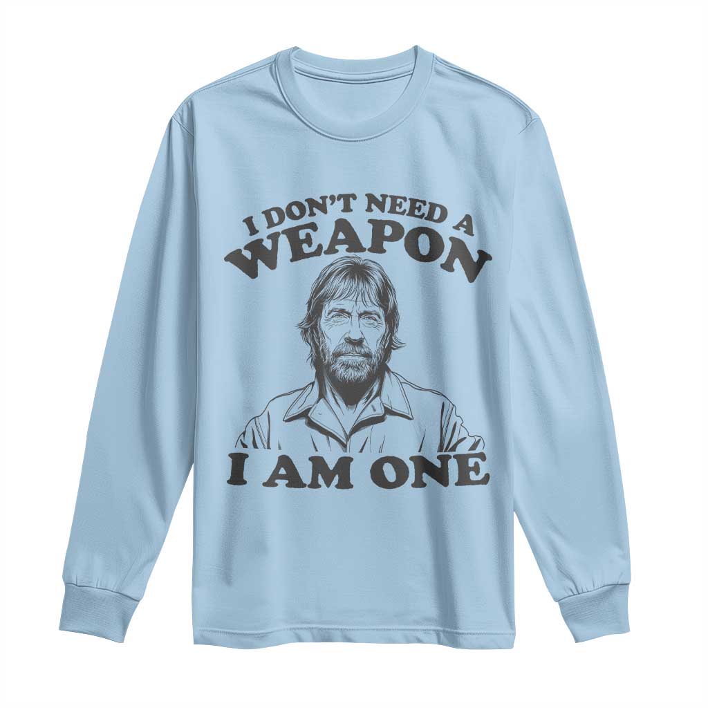 Funny Tough Guy Chuck Meme Long Sleeve Shirt I Dont Need a Weapon I Am One Retro Action Legend Parody TS02 Light Blue Print Your Wear