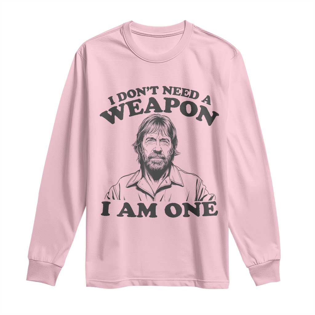 Funny Tough Guy Chuck Meme Long Sleeve Shirt I Dont Need a Weapon I Am One Retro Action Legend Parody TS02 Light Pink Print Your Wear