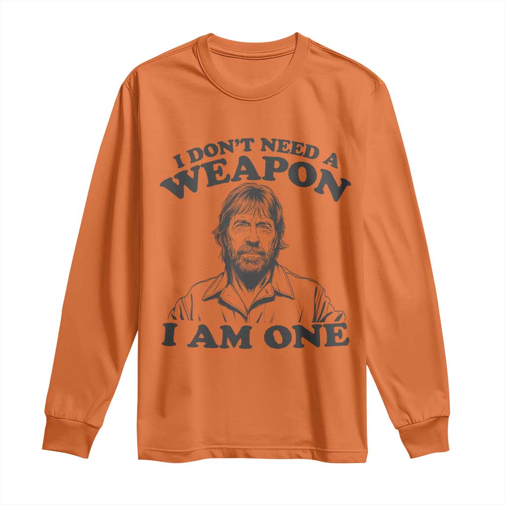 Funny Tough Guy Chuck Meme Long Sleeve Shirt I Dont Need a Weapon I Am One Retro Action Legend Parody TS02 Orange Print Your Wear