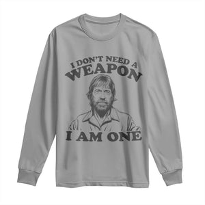 Funny Tough Guy Chuck Meme Long Sleeve Shirt I Dont Need a Weapon I Am One Retro Action Legend Parody TS02 Sport Gray Print Your Wear