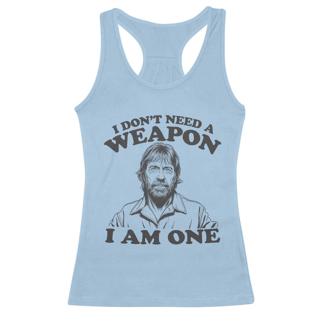 Funny Tough Guy Chuck Meme Racerback Tank Top I Dont Need a Weapon I Am One Retro Action Legend Parody TS02 Light Blue Print Your Wear