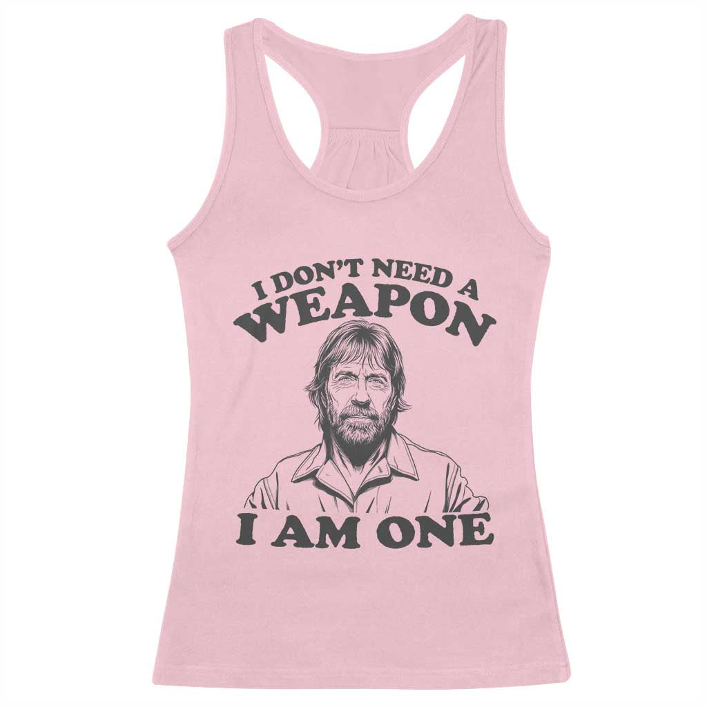 Funny Tough Guy Chuck Meme Racerback Tank Top I Dont Need a Weapon I Am One Retro Action Legend Parody TS02 Light Pink Print Your Wear