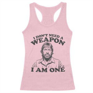 Funny Tough Guy Chuck Meme Racerback Tank Top I Dont Need a Weapon I Am One Retro Action Legend Parody TS02 Light Pink Print Your Wear