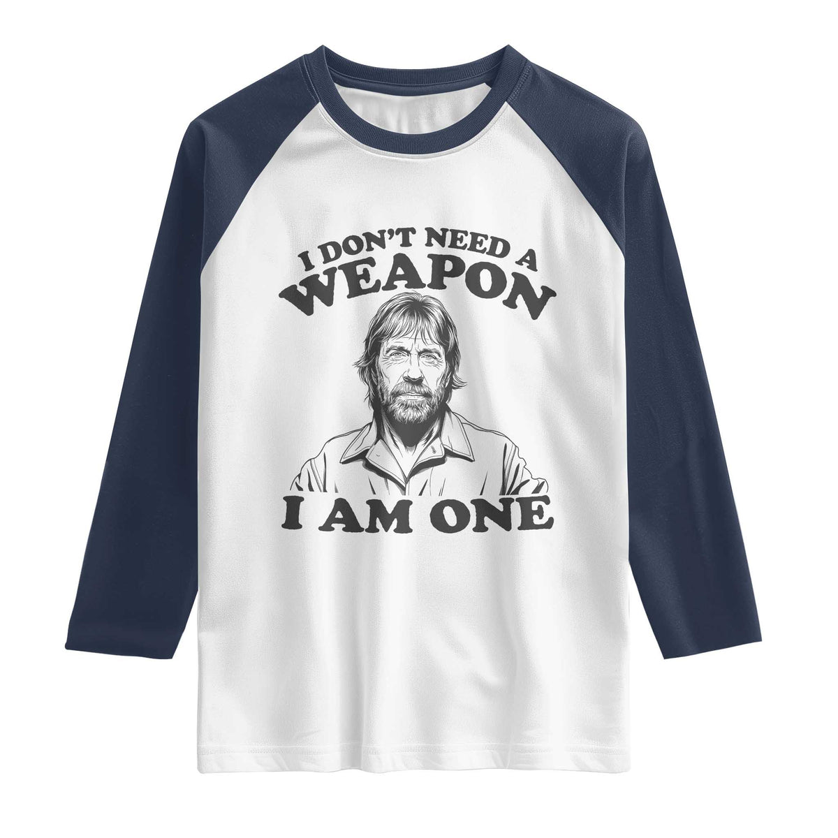 Funny Tough Guy Chuck Meme Raglan Shirt I Dont Need a Weapon I Am One Retro Action Legend Parody TS02 White Navy Print Your Wear