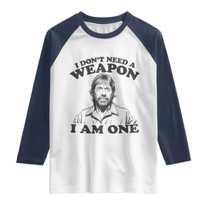 Funny Tough Guy Chuck Meme Raglan Shirt I Dont Need a Weapon I Am One Retro Action Legend Parody TS02 White Navy Print Your Wear