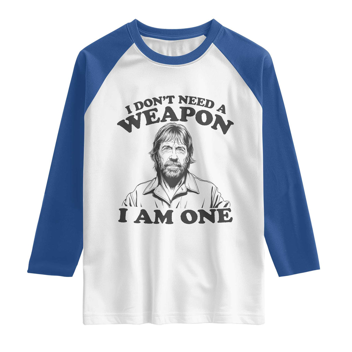 Funny Tough Guy Chuck Meme Raglan Shirt I Dont Need a Weapon I Am One Retro Action Legend Parody TS02 White Royal Print Your Wear