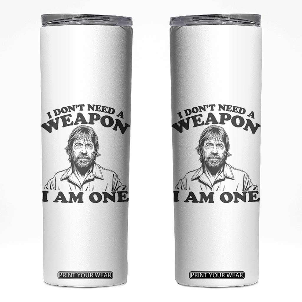 Funny Tough Guy Chuck Meme Skinny Tumbler I Dont Need a Weapon I Am One Retro Action Legend Parody TS02 White Print Your Wear