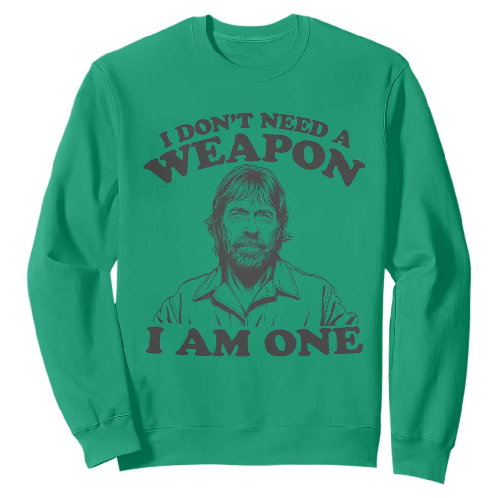 Funny Tough Guy Chuck Meme Sweatshirt I Dont Need a Weapon I Am One Retro Action Legend Parody TS02 Irish Green Print Your Wear