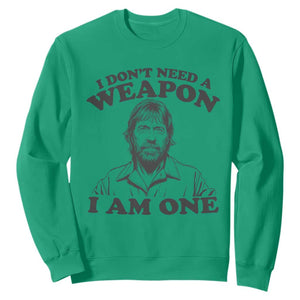 Funny Tough Guy Chuck Meme Sweatshirt I Dont Need a Weapon I Am One Retro Action Legend Parody TS02 Irish Green Print Your Wear