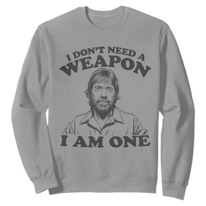 Funny Tough Guy Chuck Meme Sweatshirt I Dont Need a Weapon I Am One Retro Action Legend Parody TS02 Sport Gray Print Your Wear