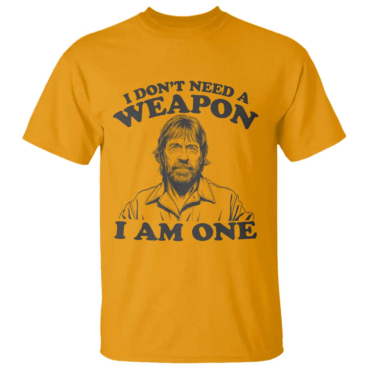 Funny Tough Guy Chuck Meme T Shirt I Dont Need a Weapon I Am One Retro Action Legend Parody TS02 Gold Print Your Wear