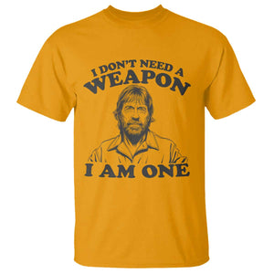 Funny Tough Guy Chuck Meme T Shirt I Dont Need a Weapon I Am One Retro Action Legend Parody TS02 Gold Print Your Wear