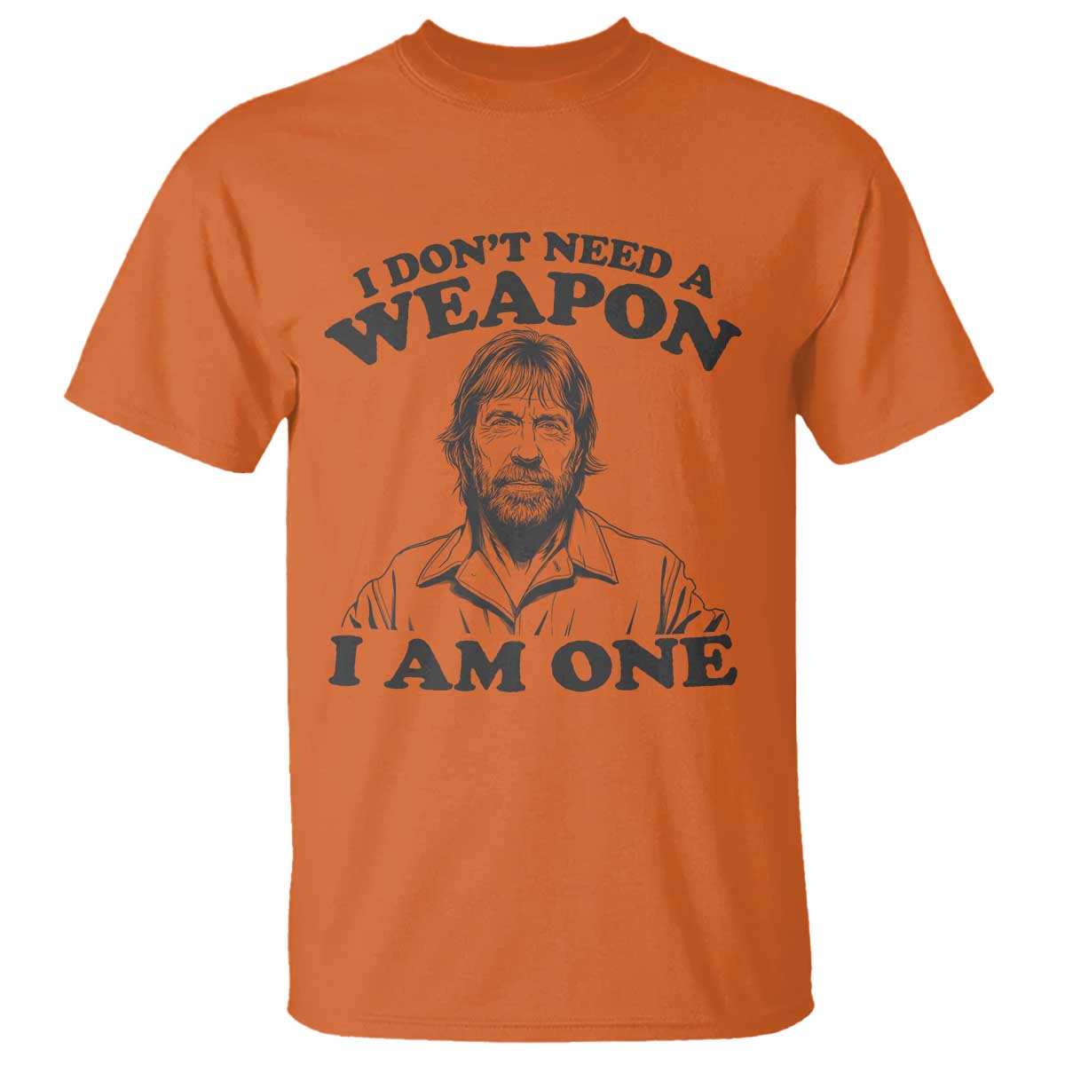 Funny Tough Guy Chuck Meme T Shirt I Dont Need a Weapon I Am One Retro Action Legend Parody TS02 Orange Print Your Wear