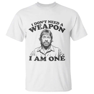 Funny Tough Guy Chuck Meme T Shirt I Dont Need a Weapon I Am One Retro Action Legend Parody TS02 White Print Your Wear